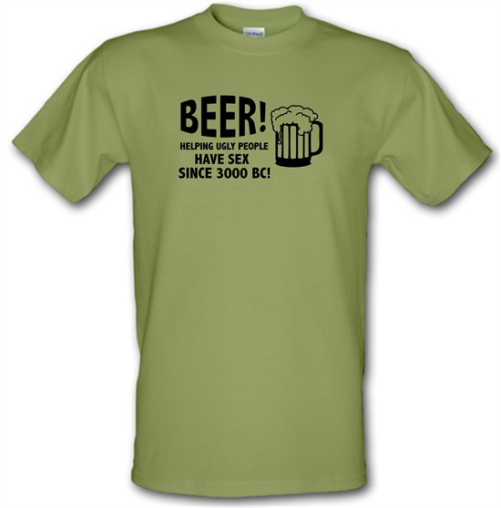 Beer! Helping Ugly People Have Sex Since 3000BC! t-shirts